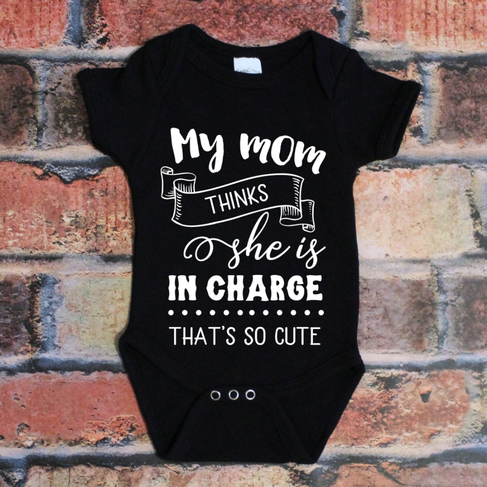My Mom Thinks She is in Charge That's Cute Onesie